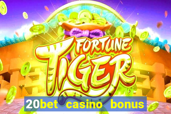 20bet casino bonus ohne einzahlung