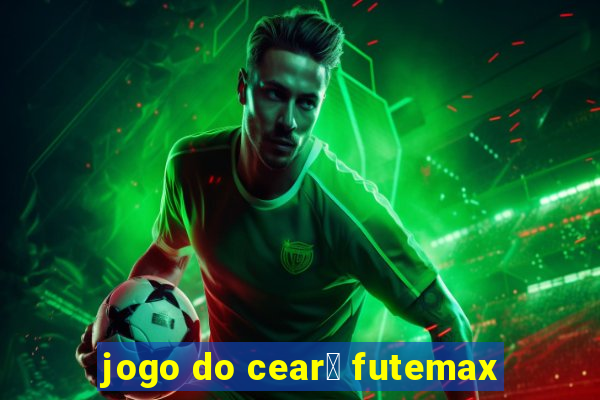 jogo do cear谩 futemax