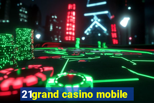 21grand casino mobile