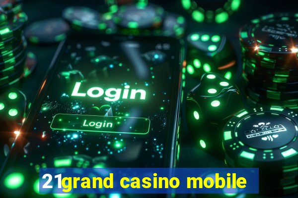 21grand casino mobile