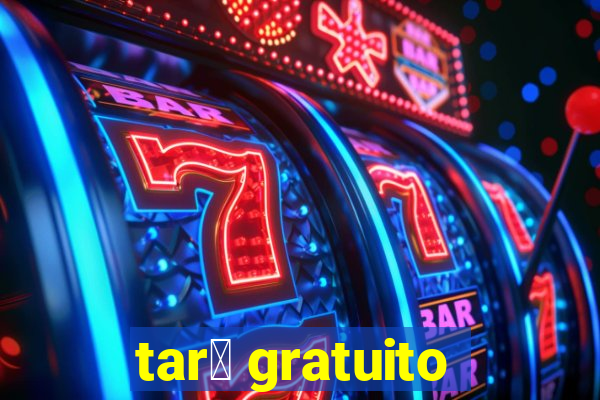 tar么 gratuito