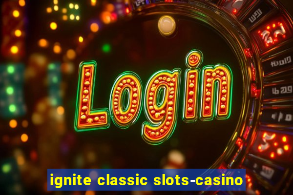 ignite classic slots-casino