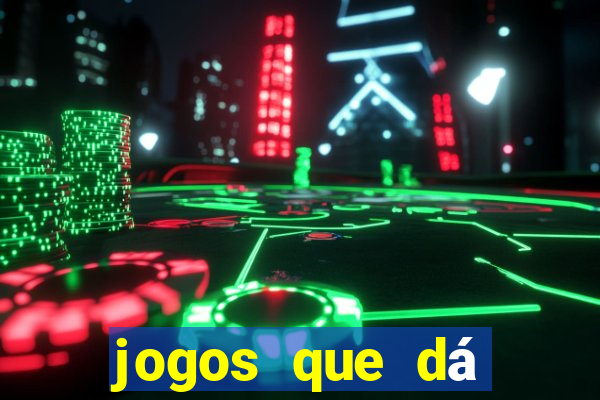 jogos que dá dinheiro de gra?a