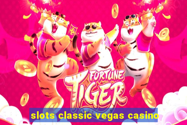 slots classic vegas casino