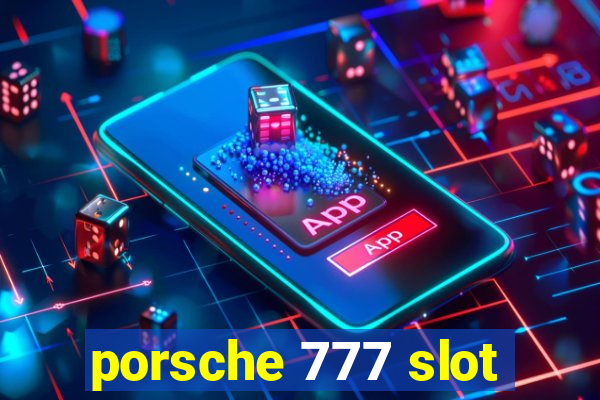 porsche 777 slot