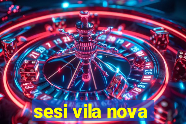 sesi vila nova