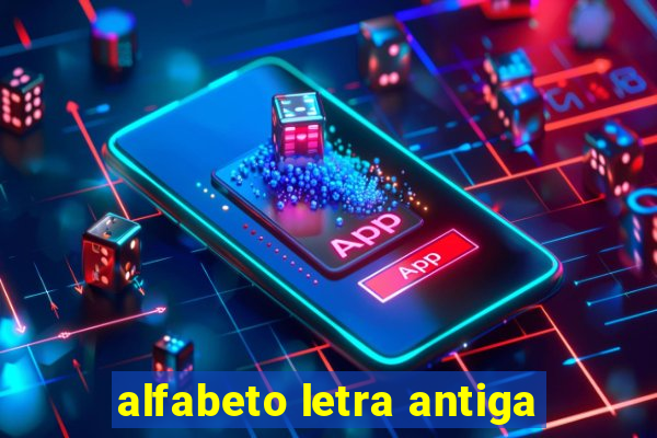 alfabeto letra antiga