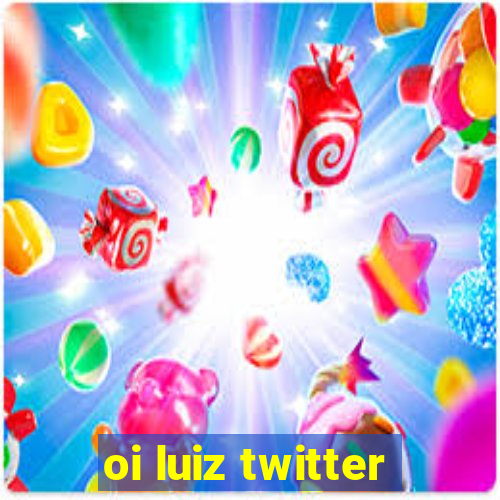 oi luiz twitter