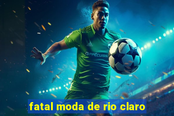 fatal moda de rio claro