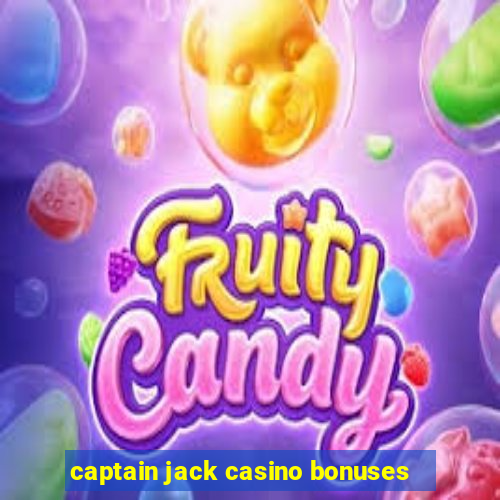 captain jack casino bonuses