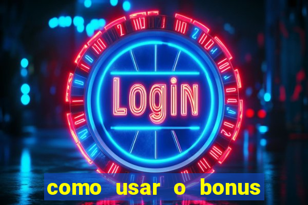 como usar o bonus cassino da estrela bet