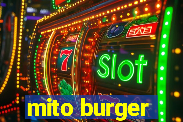 mito burger