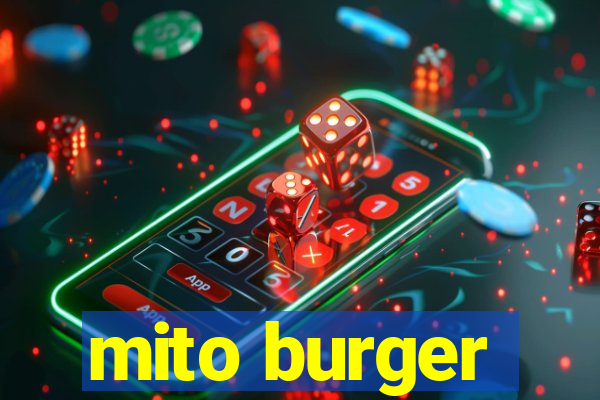 mito burger