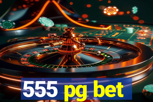 555 pg bet