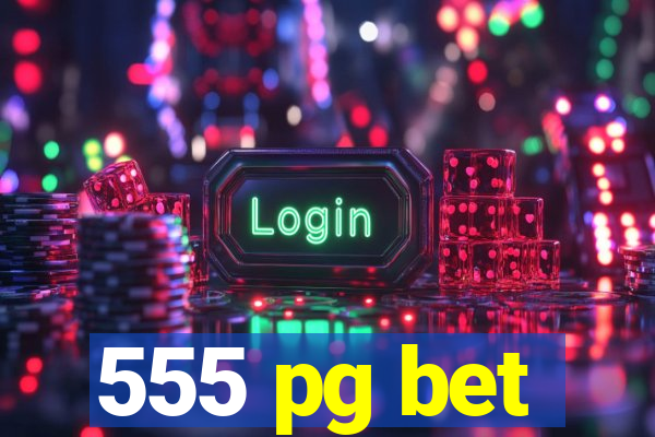 555 pg bet