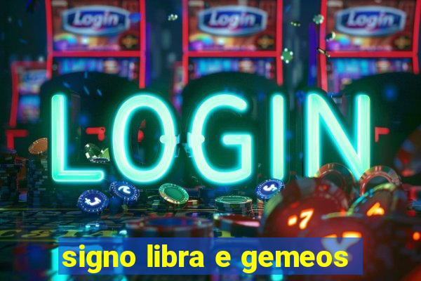 signo libra e gemeos