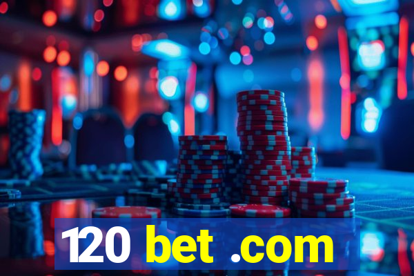 120 bet .com