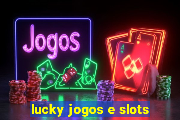 lucky jogos e slots