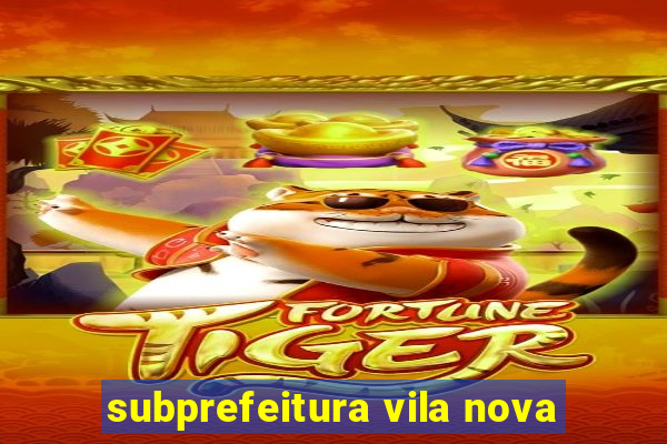 subprefeitura vila nova