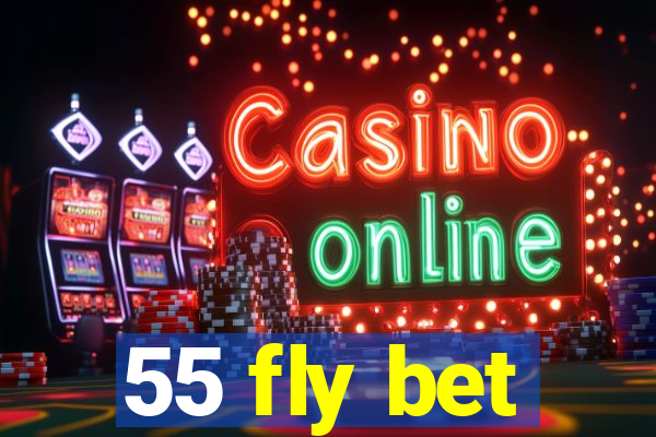 55 fly bet