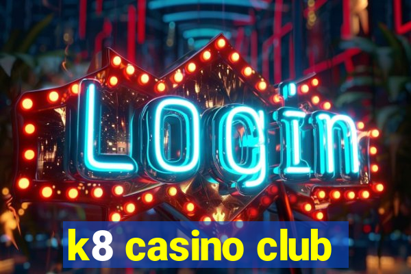 k8 casino club