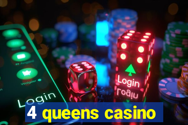 4 queens casino