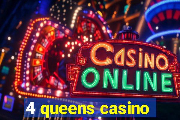 4 queens casino