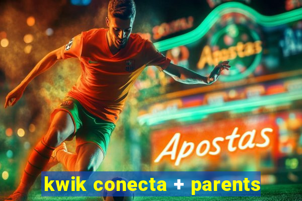 kwik conecta + parents