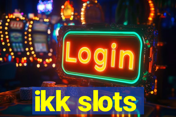 ikk slots