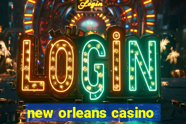 new orleans casino