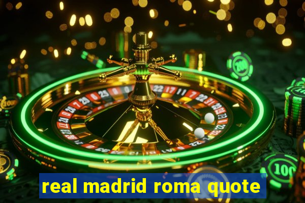 real madrid roma quote