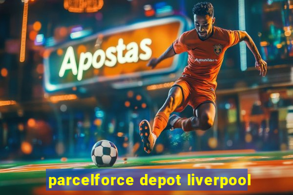 parcelforce depot liverpool