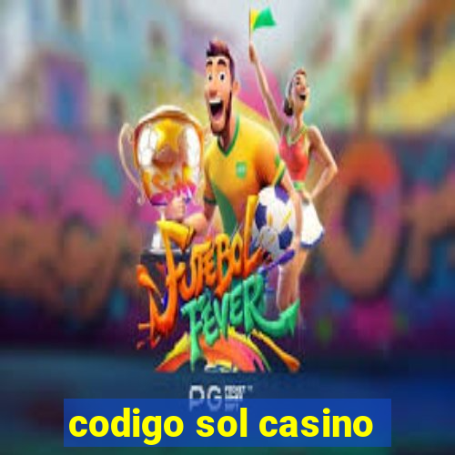 codigo sol casino