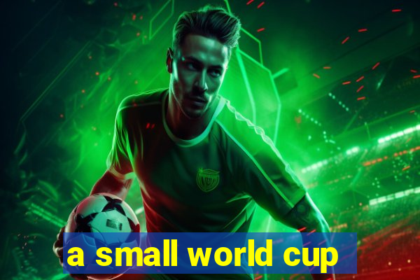 a small world cup