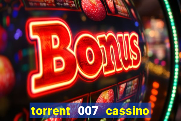 torrent 007 cassino royale legendado