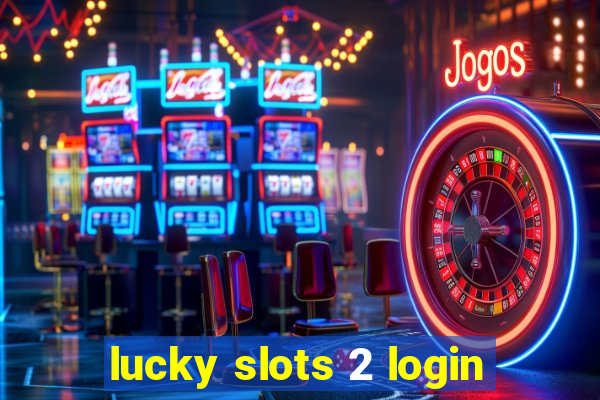 lucky slots 2 login