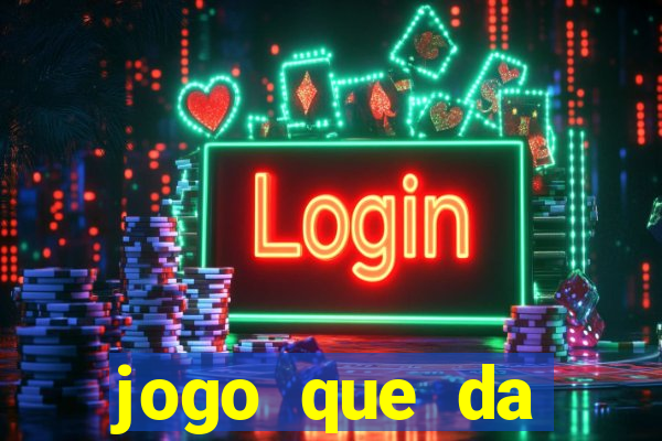 jogo que da dinheiro sem depositar