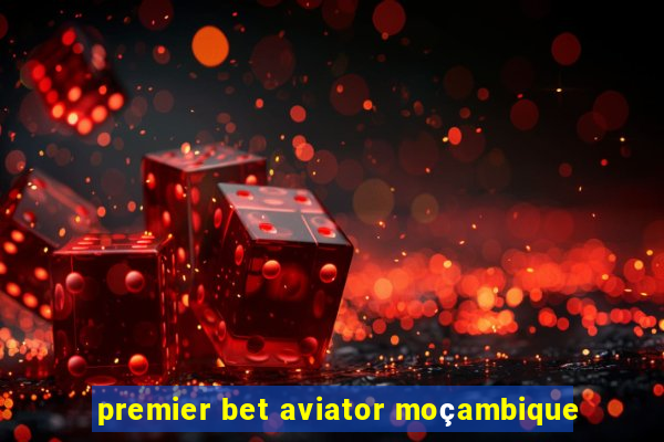 premier bet aviator moçambique