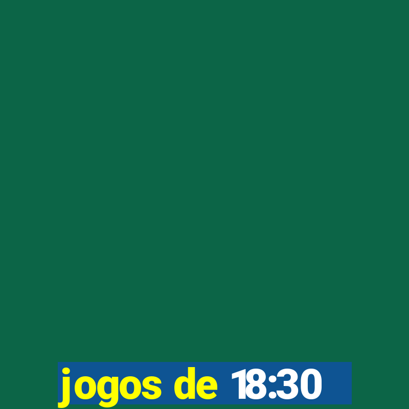 jogos de 18:30