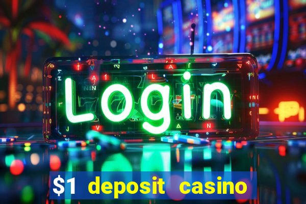 $1 deposit casino real money