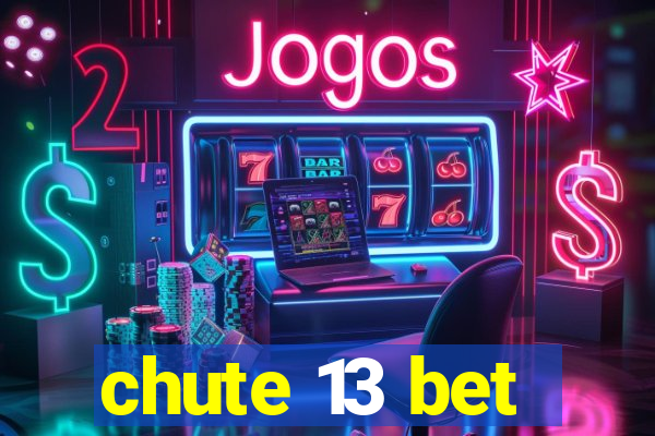 chute 13 bet