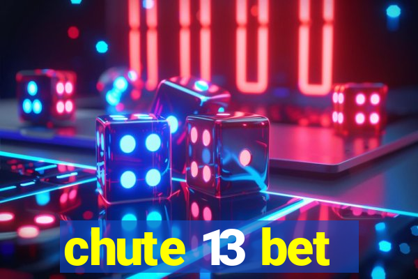 chute 13 bet