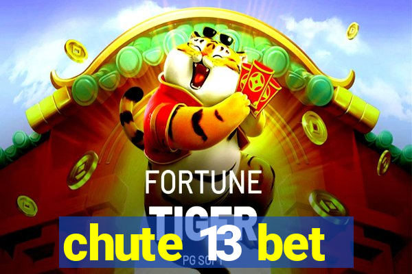 chute 13 bet