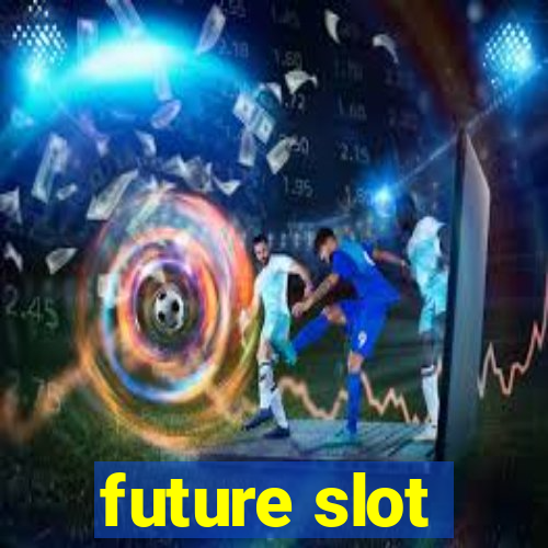 future slot