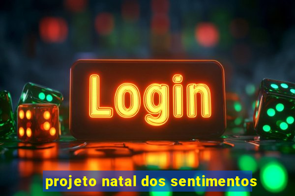 projeto natal dos sentimentos