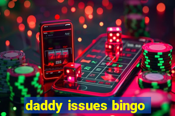 daddy issues bingo