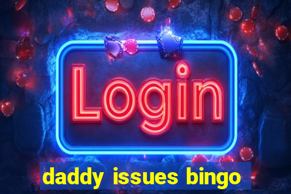 daddy issues bingo