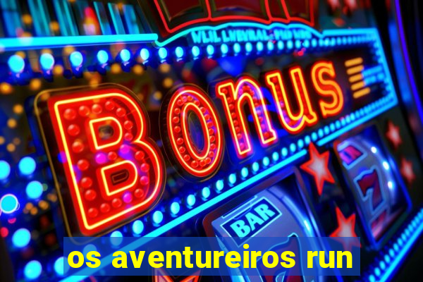 os aventureiros run