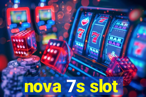 nova 7s slot