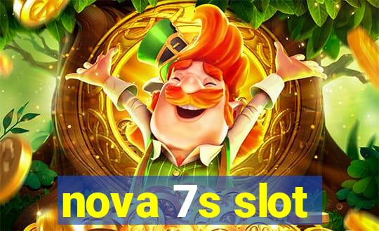 nova 7s slot